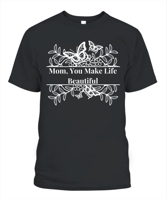 Mom Appreciation T-Shirt | Gildan 5000 Unisex | "You Make Life Beautiful" Design - RareFindGifts